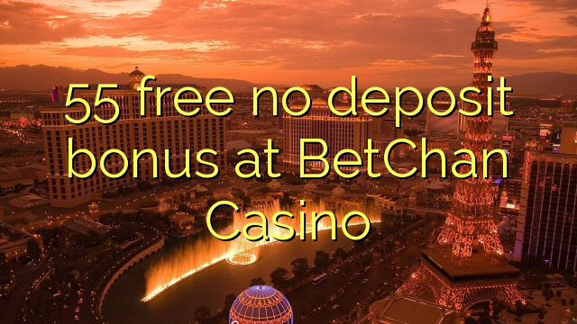 55 free no deposit bonus at BetChan Casino