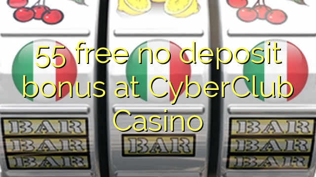 CyberClub Casino hech depozit bonus ozod 55