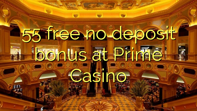 55 free no deposit bonus at Prime  Casino