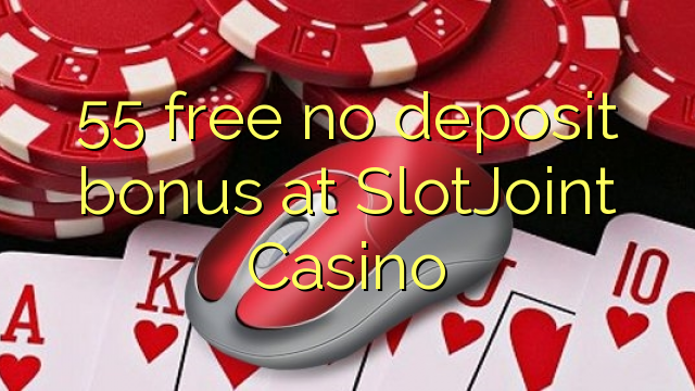 55 free no deposit bonus at SlotJoint Casino