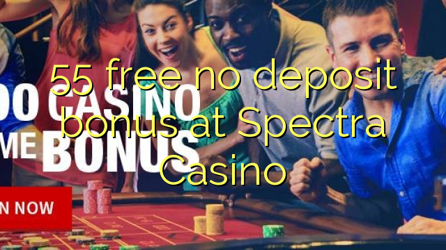 55 free no deposit bonus at Spectra Casino