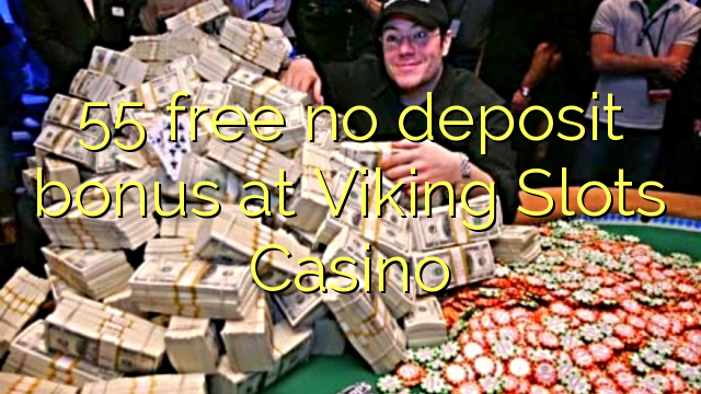 55 free no deposit bonus at Viking Slots Casino