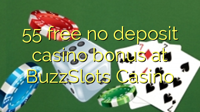BuzzSlots Casino heç bir depozit casino bonus pulsuz 55