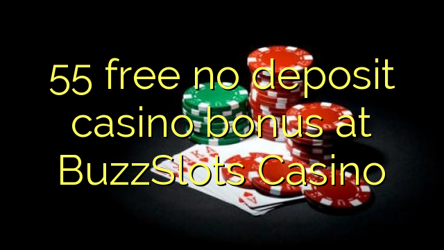 55 free no deposit casino bonus at BuzzSlots Casino