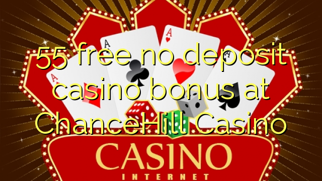 55 free no deposit casino bonus at ChanceHill Casino