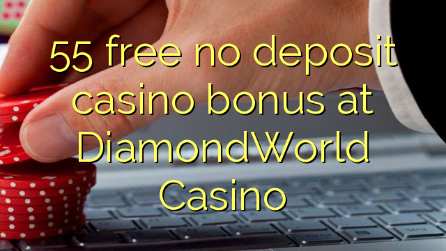 55 free no deposit casino bonus at DiamondWorld Casino