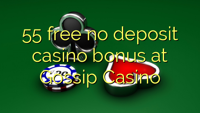 55 ຟຣີບໍ່ມີຄາສິໂນເງິນຝາກຢູ່ Gossip Casino
