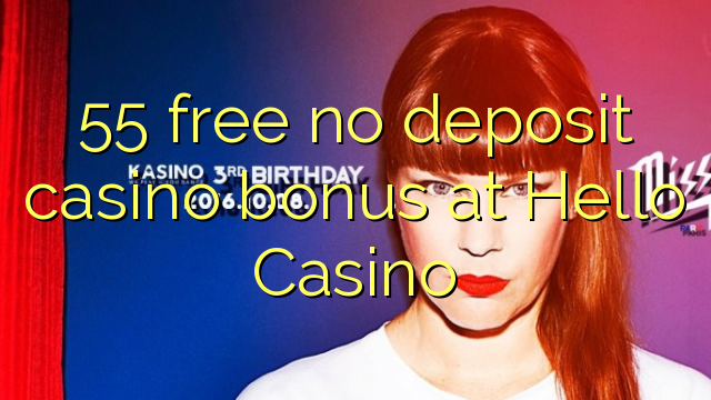 55 gratuït sense bonificació de casino de dipòsit a Hello Casino