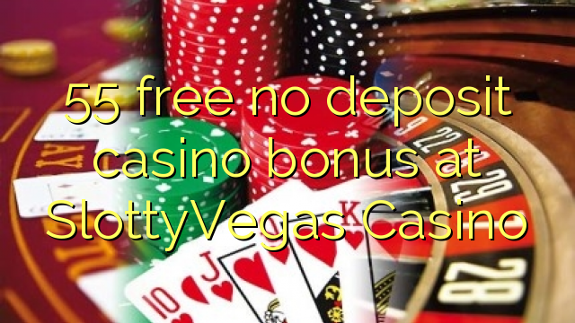 55 free no deposit casino bonus at SlottyVegas Casino