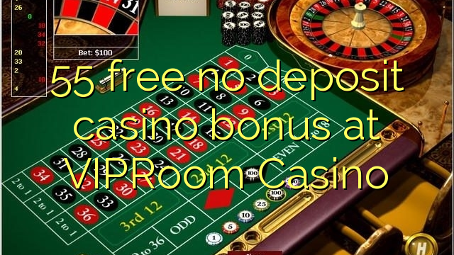 55 free no deposit casino bonus at VIPRoom  Casino