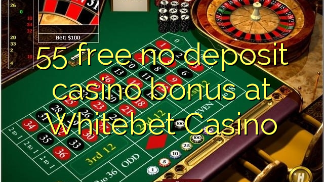 55 free no deposit casino bonus at Whitebet Casino