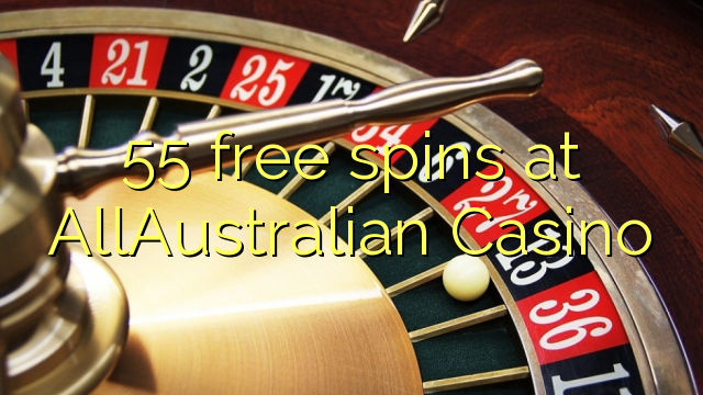 55 giliran free ing AllAustralian Casino