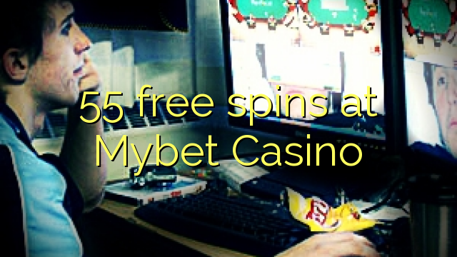 55 rrotullime falas në Mybet Casino