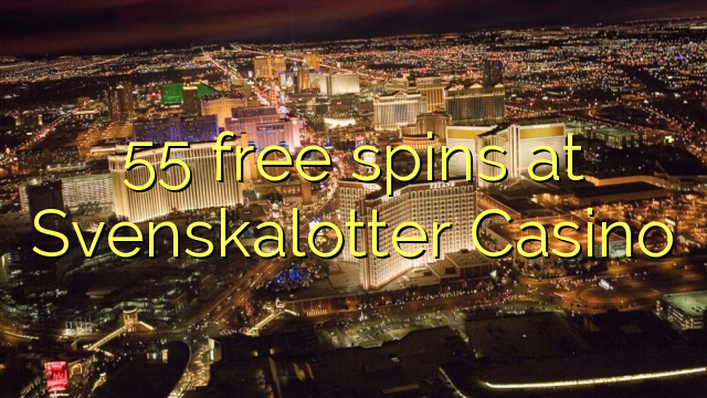 55 free spins at Svenskalotter Casino