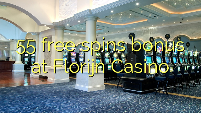55 tours gratuits bonus à Florijn Casino
