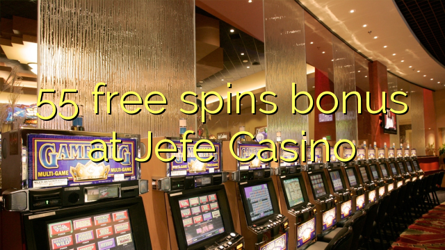 55 free spins bonus at Jefe Casino 55 free spins bonus at Jefe Casino