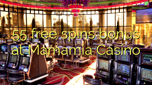 55 free spins bonus at Mamamia Casino