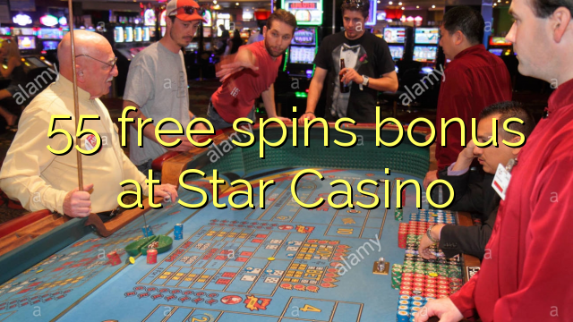 55 free giliran bonus ing Star Casino