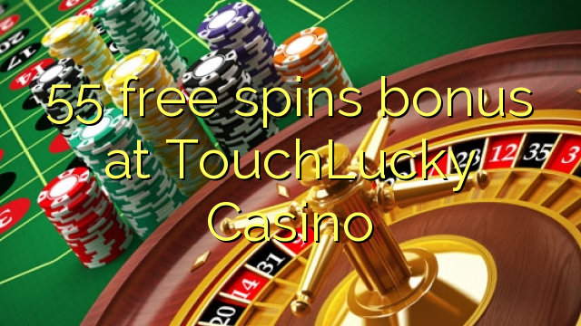 55 free spins bonus at TouchLucky Casino