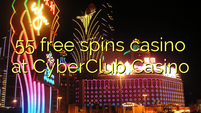 55 free spins casino at CyberClub  Casino