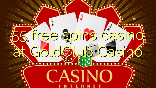 55 free spins casino at GoldClub  Casino