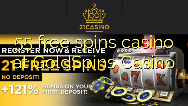 55 free spins casino at GoldSpins Casino