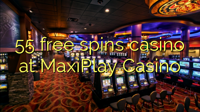 55 gratis spinnekop casino by MaxiPlay Casino
