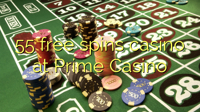 55 free spins casino at Prime  Casino