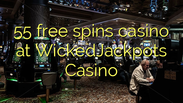 55 free spins casino at WickedJackpots Casino