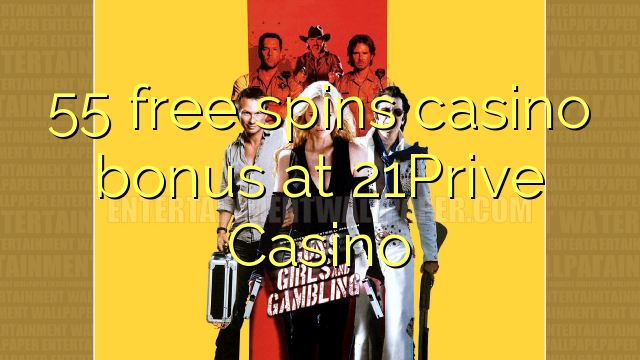 55 free spins casino bonus at 21Prive Casino