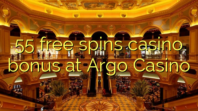 55 free spins casino bonus at Argo  Casino