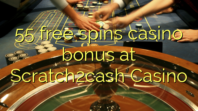 55 უფასო ტრიალებს კაზინო ბონუსების Scratch2cash Casino