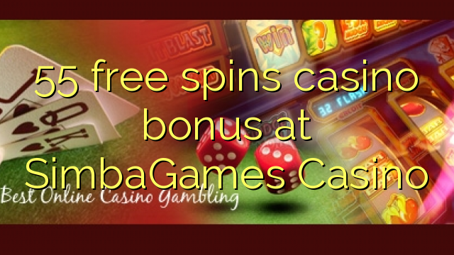 55 ufulu amanena kasino bonasi pa SimbaGames Casino