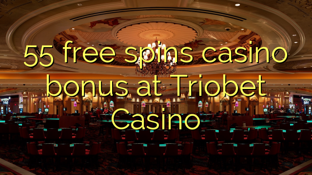 55 free spins casino bonus at Triobet Casino