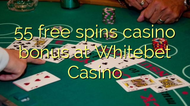 55 free spins casino bonus at Whitebet Casino