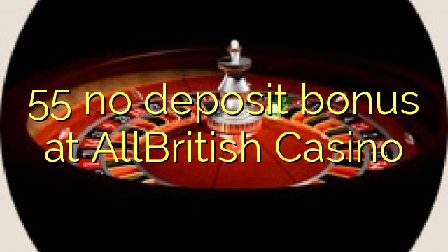 55 no deposit bonus at AllBritish  Casino