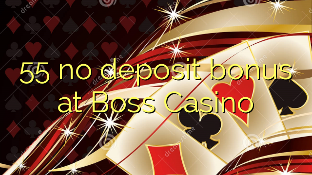 55 žiadny bonus vklad na Boss kasína