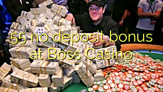 Wala'y deposit bonus ang 55 sa Boss Casino