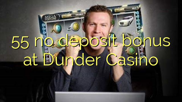 55 no deposit bonus at Dunder Casino