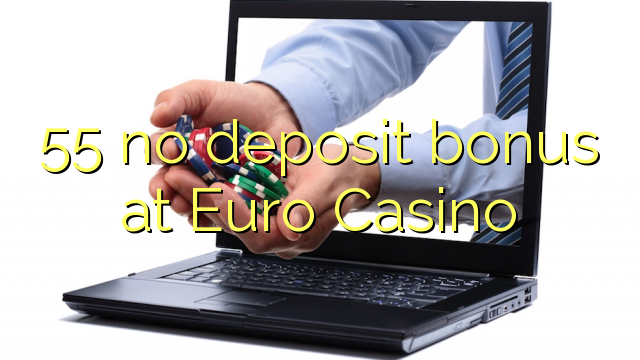 55 no deposit bonus at Euro Casino