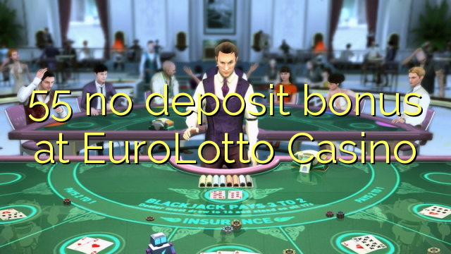 55 no deposit bonus at EuroLotto Casino