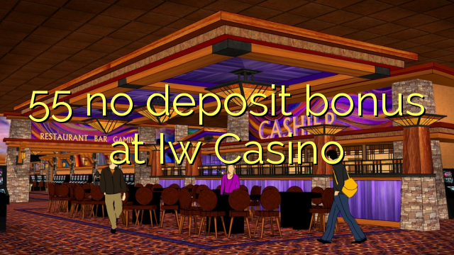 55 ùn Bonus accontu à iw Casino