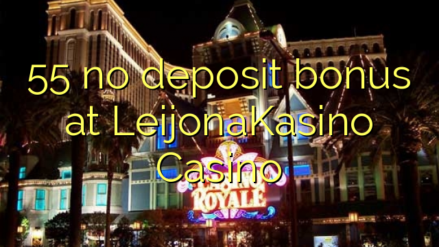 55 geen deposito bonus by LeijonaKasino Casino