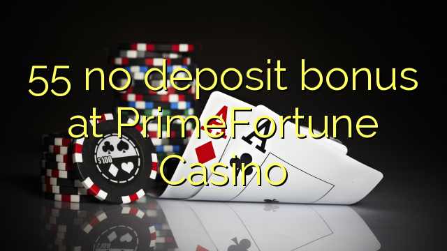 55 no deposit bonus at PrimeFortune Casino