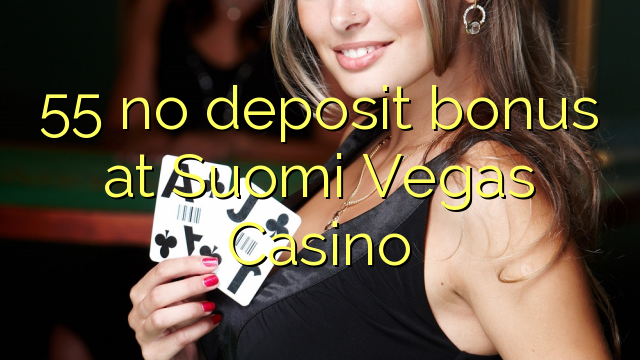 55 euweuh deposit bonus di Suomi Vegas Kasino