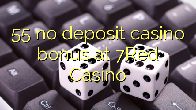 55 ingen innskudd casino bonus på 7Red Casino