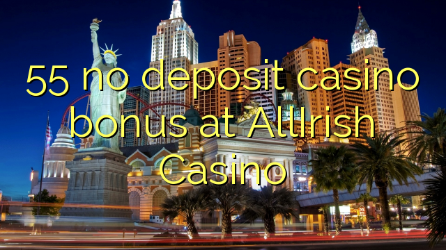 55 no deposit casino bonus at AllIrish Casino