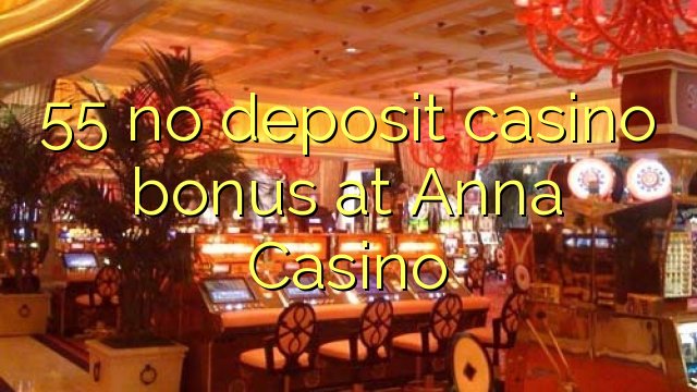 55 bez depozytu kasyno bonusem w kasynie Anna