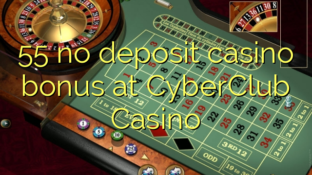 CyberClub казино 55 жоқ депозиттік казино бонус