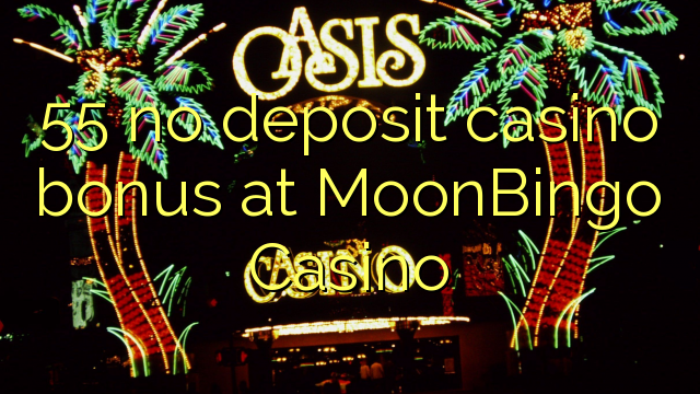 Ang 55 walay deposit casino bonus sa MoonBingo Casino